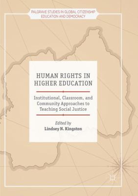 Human Rights in Higher Education : Institutional, Classroom, and Community Approaches to Teaching Social Justice
