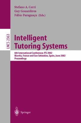Intelligent Tutoring Systems : 6th International Conference, Its 2002, Biarritz, France and San Sebastian, Spain, June 2002 - Proceedings