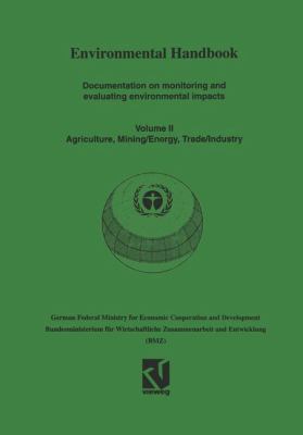 Environmental Handbook : Volume II: Documentation on Monitoring and Evaluating Environmental Impacts. Agriculture, Mining/Energy, Trade/Industry