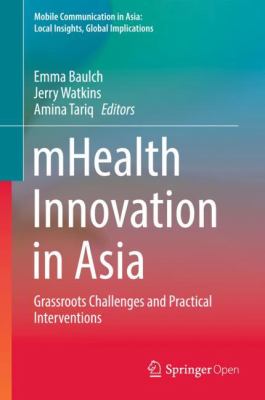 MHealth Innovation in Asia : Grassroots Challenges and Practical Interventions