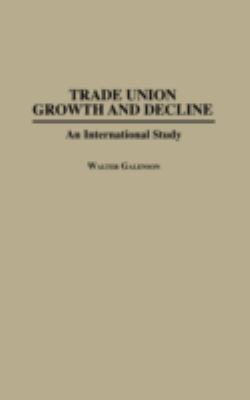 Trade Union Growth and Decline : An International Study