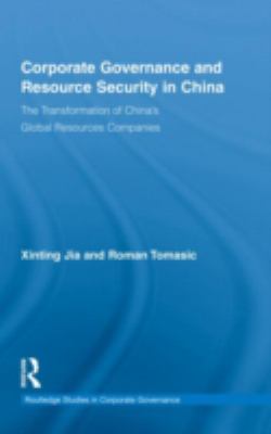 Corporate Governance and Resource Security in China : The Transformation of China's Global Resources Companies
