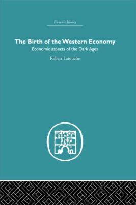 The Birth of the Western Economy : Economic Aspects of the Dark Ages