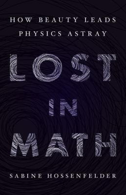 Lost in Math : How Beauty Leads Physics Astray