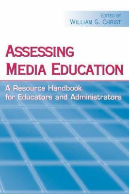 Assessing Media Education : A Resource Handbook for Educators and Administrators
