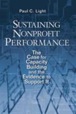 Sustaining Nonprofit Performance : The Case for Capacity Building and the Evidence to Support It
