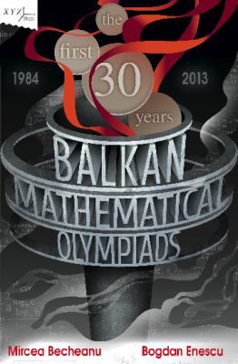 Balkan Mathematical Olympiads : The First 30 Years