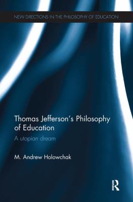 Thomas Jefferson's Philosophy of Education : A Utopian Dream