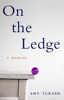On the Ledge : A Memoir