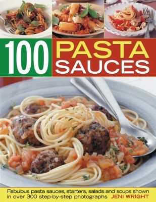 Pasta Sauces : 100 sauces, starters, salads and Soups