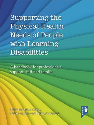 Supporting the Physical Health Needs of People with Learning Disabilities : A Handbook for Professionals, Support Staff and Families