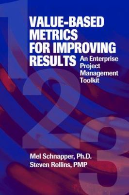 Value-Based Metrics for Improving Results : An Enterprise Project Mangement Toolkit