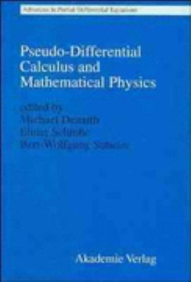 Pseudo-Differential Calculus and Mathematical Physics : Advances in Partial Differential Equations