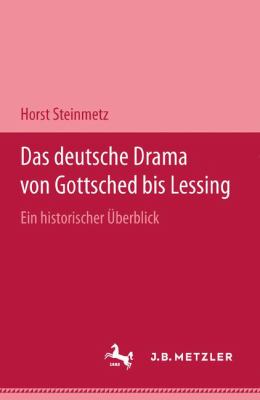 Das Deutsche Drama Von Gottsched Bis Lessing : Ein Historischer Überblick