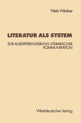Literatur Als System : Zur Ausdifferenzierung Literarischer Kommunikation