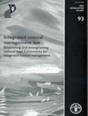 Integrated Coastal Management Law : Establishing and Strengthening National Legal Frameworks for Integrated Coastal Management