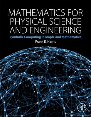 Mathematics for Physical Science and Engineering : Symbolic Computing Applications in Maple and Mathematica