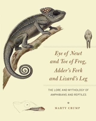 Eye of Newt and Toe of Frog, Adder's Fork and Lizard's Leg : The Lore and Mythology of Amphibians and Reptiles