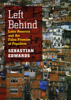Left Behind : Latin America and the False Promise of Populism