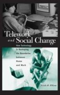 Telework and Social Change : How Technology Is Reshaping the Boundaries Between Home and Work