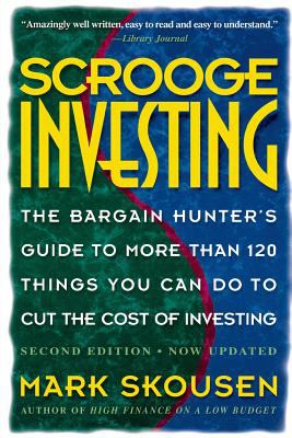Scrooge Investing, Second Edition, Now Updated : The Barg. Hunt's Gde to Mre Th. 120 Things YouCanDo ToCut Cost Invest