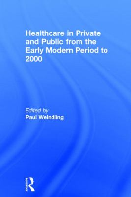 Healthcare in Private and Public : From the Early Modern Period to 2000