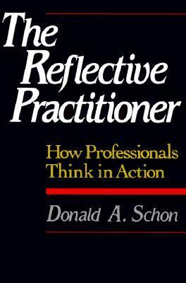 The Reflective Practitioner : How Professionals Think in Action