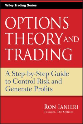 Options Theory and Trading : A Step-By-Step Guide to Control Risk and Generate Profits