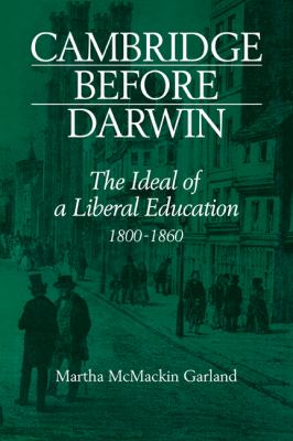 Cambridge Before Darwin : The Ideal of a Liberal Education, 1800-1860