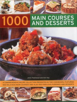 1000 Main Courses and Desserts : A Complete Set of Two Volumes Containing 500 Delicious Main Courses Together with 500 Fabulous Puddings and Desserts