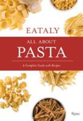 Eataly - All about Pasta : A Complete Guide with Recipes