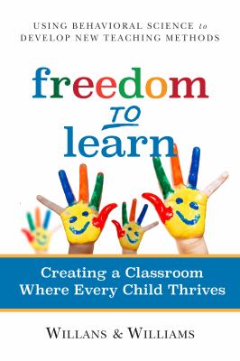 Freedom to Learn : Creating a Classroom Where Every Child Thrives
