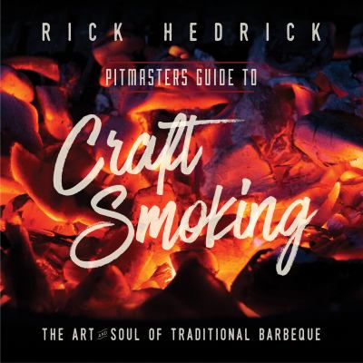 Pitmasters Guide to Craft Smoking : The Art and Soul of Traditional Barbeque
