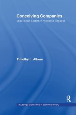 Conceiving Companies : Joint Stock Politics in Victorian England