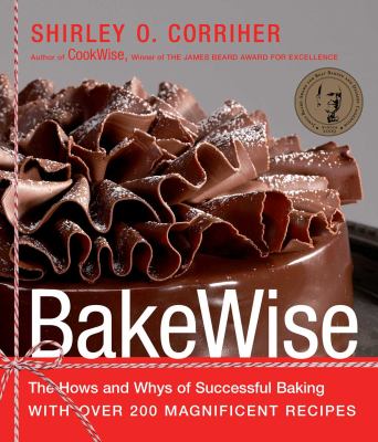 BakeWise : The Hows and Whys of Successful Baking with over 200 Magnificent Recipes