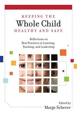 Keeping the Whole Child Healthy and Safe : Reflections on Best Practices in Learning, Teaching, and Leadership