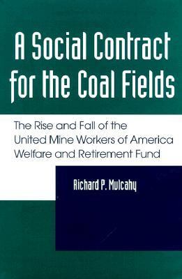 A Social Contract for the Coal Fields : The Rise and Fall of the United Mine Workers of America Welfare and Retirement Fund