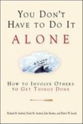 You Don't Have to Do It Alone : How to Involve Others to Get Things Done