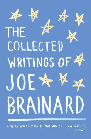 The Collected Writings of Joe Brainard : A Library of America Special Publication