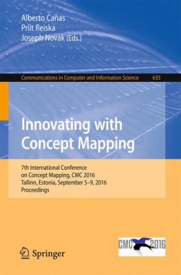 Innovating with Concept Mapping : 7th International Conference on Concept Mapping, CMC 2016, Tallinn, Estonia, September 5-9, 2016, Proceedings