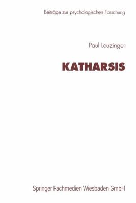 Katharsis : Zur Vorgeschichte Eines Therapeutischen Mechanismus und Seiner Weiterentwicklung Bei J. Breuer und in S. Freuds Psychoanalyse