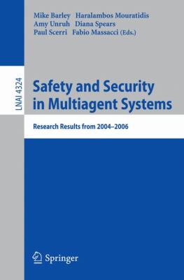 Safety and Security in Multiagent Systems : Research Results From 2004-2006