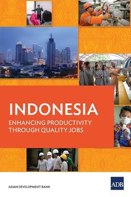 Indonesia : Enhancing Productivity Through Quality Jobs