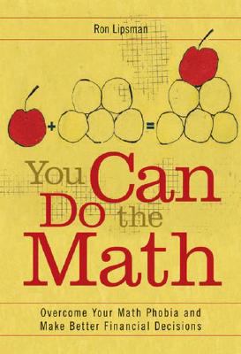 You Can Do the Math : Overcome Your Math Phobia and Make Better Financial Decisions