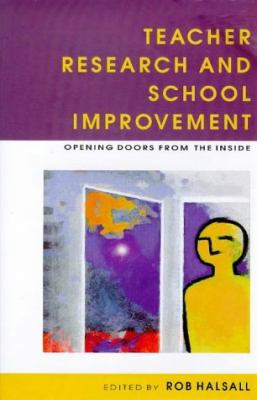 Teacher Research School Improvement : Opening Doors from the Inside