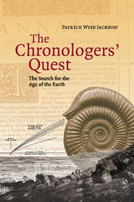 The Chronologers' Quest : The Search for the Age of the Earth