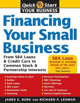 Financing Your Small Business : From SBA Loans and Credit Cards to Common Stock and Partnership Interests