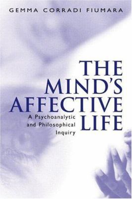 The Mind's Affective Life : A Psychoanalytic and Philosophical Inquiry