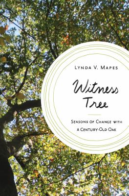 Witness Tree : Seasons of Change with a Century-Old Oak