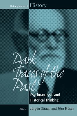 Dark Traces of the Past : Psychoanalysis and Historical Thinking